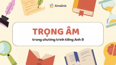 TRỌNG ÂM TRONG TIẾNG ANH 9: QUY TẮC, VÍ DỤ VÀ BÀI TẬP CÓ ĐÁP ÁN
